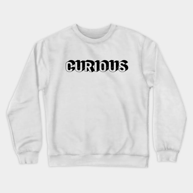 Curious Crewneck Sweatshirt by renzkarlo